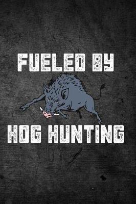 Book cover for Fueled by Hog Hunting