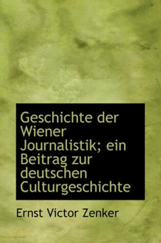 Cover of Geschichte Der Wiener Journalistik; Ein Beitrag Zur Deutschen Culturgeschichte