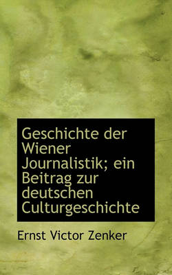 Book cover for Geschichte Der Wiener Journalistik; Ein Beitrag Zur Deutschen Culturgeschichte