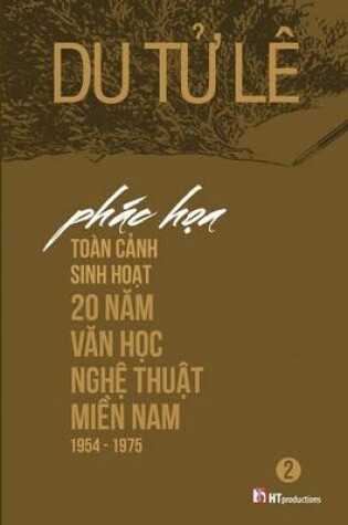 Cover of Phac Hoa Toan Canh Sinh Hoat 20 Nam Van Hoc Nghe Thuat Mien Nam 1954 - 1975 Volume 2