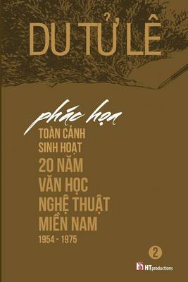 Book cover for Phac Hoa Toan Canh Sinh Hoat 20 Nam Van Hoc Nghe Thuat Mien Nam 1954 - 1975 Volume 2