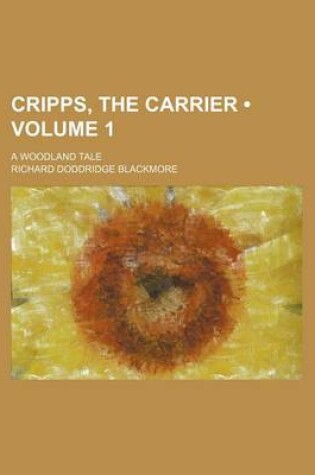 Cover of Cripps, the Carrier (Volume 1); A Woodland Tale