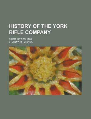 Book cover for History of the York Rifle Company; From 1775 to 1908