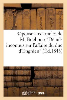 Cover of Reponse Aux Articles de M. Buchon: Details Inconnus Sur l'Affaire Du Duc d'Enghien (Ed.1843)