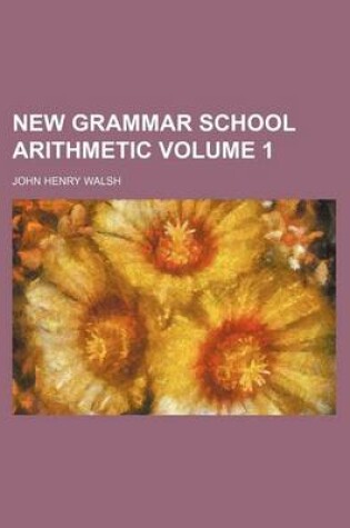 Cover of New Grammar School Arithmetic Volume 1