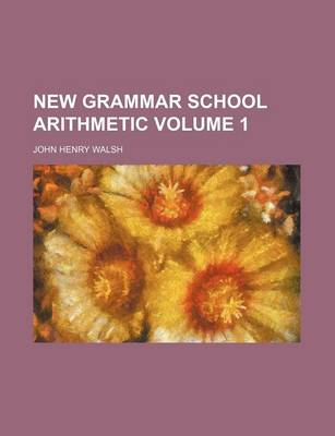 Book cover for New Grammar School Arithmetic Volume 1