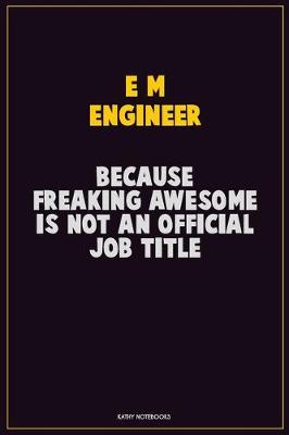 Book cover for E/M Engineer, Because Freaking Awesome Is Not An Official Job Title