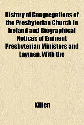 Book cover for History of Congregations of the Presbyterian Church in Ireland and Biographical Notices of Eminent Presbyterian Ministers and Laymen, with the