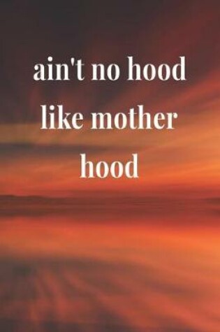 Cover of Ain't No Hood Like Mother Hood