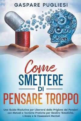 Book cover for Come Smettere di Pensare Troppo