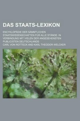 Cover of Das Staats-Lexikon (5); Encyklopadie Der Sammtlichen Staatswissenschaften Fur Alle Stande. in Verbindung Mit Vielen Der Angesehensten Publicisten Deutschlands