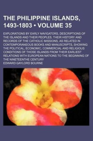 Cover of The Philippine Islands, 1493-1803 (Volume 35); Explorations by Early Navigators, Descriptions of the Islands and Their Peoples, Their History and Records of the Catholic Missions, as Related in Contemporaneous Books and Manuscripts, Showing the Political,