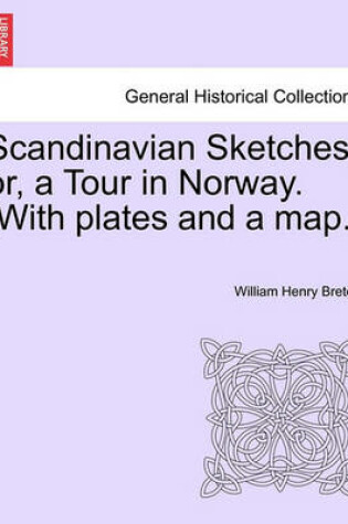 Cover of Scandinavian Sketches, Or, a Tour in Norway. [With Plates and a Map.]