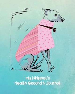 Book cover for My Whippet's Health Record & Journal