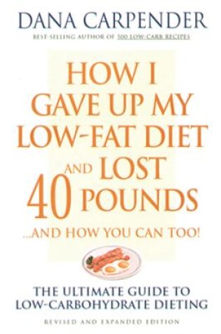 How I Gave Up My Low-Fat Diet and Lost 40 Pounds..and How You Can Too