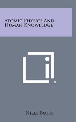 Cover of Atomic Physics and Human Knowledge