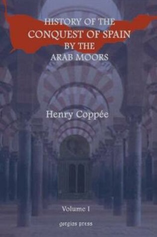 Cover of History of the Conquest of Spain by the Arab Moors (vol 1)