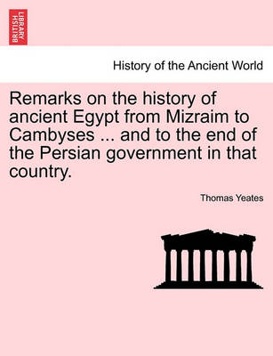 Book cover for Remarks on the History of Ancient Egypt from Mizraim to Cambyses ... and to the End of the Persian Government in That Country.