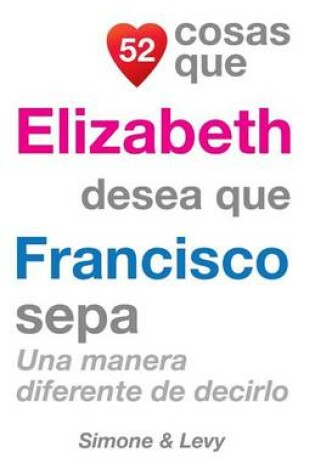 Cover of 52 Cosas Que Elizabeth Desea Que Francisco Sepa