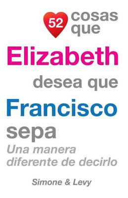 Cover of 52 Cosas Que Elizabeth Desea Que Francisco Sepa