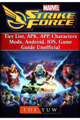 Cover of Marvel Strike Force, Tier List, Apk, App, Characters, Mods, Android, Ios, Game Guide Unofficial