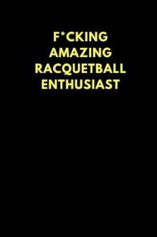 Cover of F*cking Amazing Racquetball Enthusiast