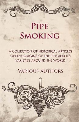 Book cover for Pipe Smoking - A Collection of Historical Articles on the Origins of the Pipe and Its Varieties Around the World