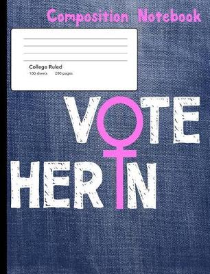 Cover of Vote Her In Compostion Notebook