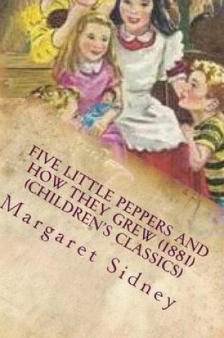 Cover of Five little Peppers and how they grew (1881) (Children's Classics)