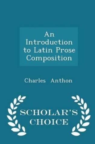 Cover of An Introduction to Latin Prose Composition - Scholar's Choice Edition
