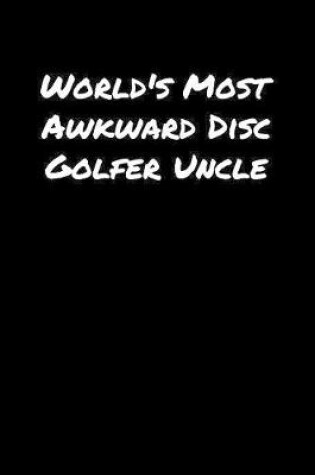 Cover of World's Most Awkward Disc Golfer Uncle