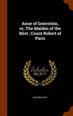 Book cover for Anne of Geierstein, Or, the Maiden of the Mist; Count Robert of Paris