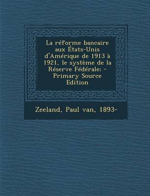 Book cover for La reforme bancaire aux Etats-Unis d'Amerique de 1913 a 1921, le systeme de la Reserve Federale;