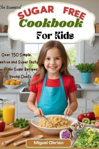 Cover of The Essential Sugar Free Cookbook for Kids