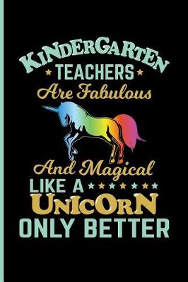 Book cover for Kingergarten Teachers Are Fabulous and Magical Like a Unicorn Only Better