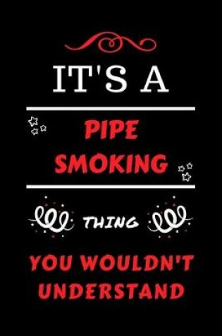 Cover of It's A Pipe Smoking Thing You Wouldn't Understand