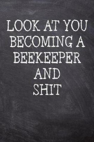 Cover of Look At You Becoming A Beekeeper And Shit