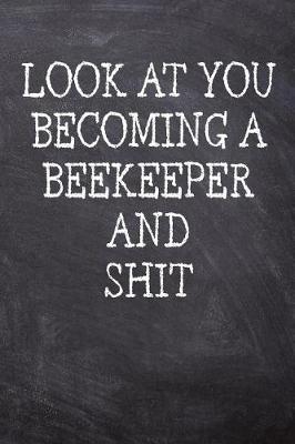 Cover of Look At You Becoming A Beekeeper And Shit