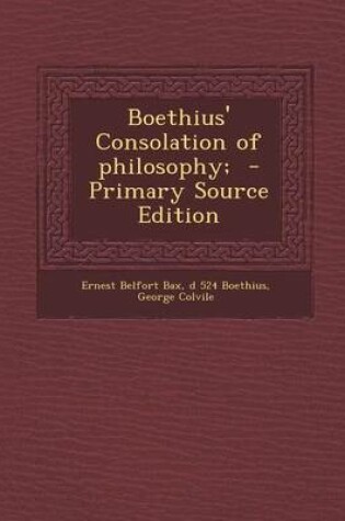 Cover of Boethius' Consolation of Philosophy; - Primary Source Edition