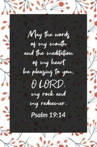 Cover of May the Words of My Mouth and the Meditation of My Heart Be Pleasing to You, O LORD, My Rock and My Redeemer - Psalm 19