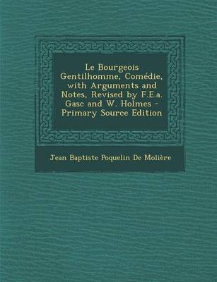 Book cover for Le Bourgeois Gentilhomme, Comedie, with Arguments and Notes, Revised by F.E.A. Gasc and W. Holmes