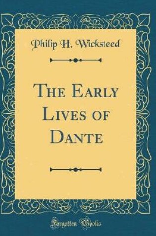 Cover of The Early Lives of Dante (Classic Reprint)