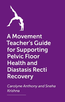 Cover of A Movement Teacher's Guide for Supporting Pelvic Floor Health and Diastasis Recti Recovery