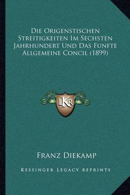 Book cover for Die Origenstischen Streitigkeiten Im Sechsten Jahrhundert Und Das Funfte Allgemeine Concil (1899)