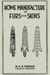 Book cover for Home Manufacture Of Furs And Skins (Legacy Edition)