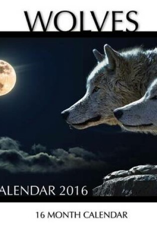 Cover of Wolves Calendar 2016