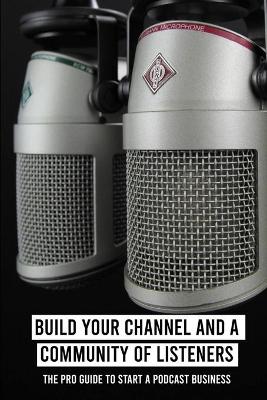 Cover of Build Your Channel And A Community Of Listeners