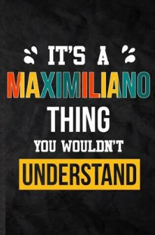 Cover of It's a Maximiliano Thing You Wouldn't Understand