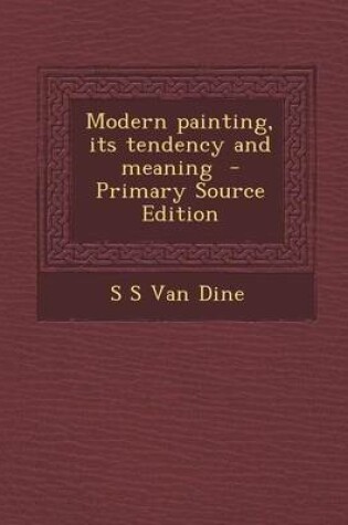 Cover of Modern Painting, Its Tendency and Meaning - Primary Source Edition