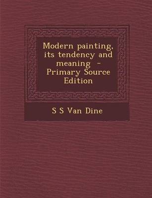Book cover for Modern Painting, Its Tendency and Meaning - Primary Source Edition